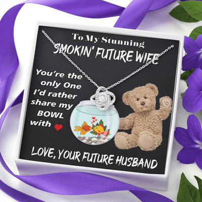 "To My Stunning Smokin Future Wife" Love Knot-178
